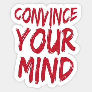 Convince Your Mind Sticker
